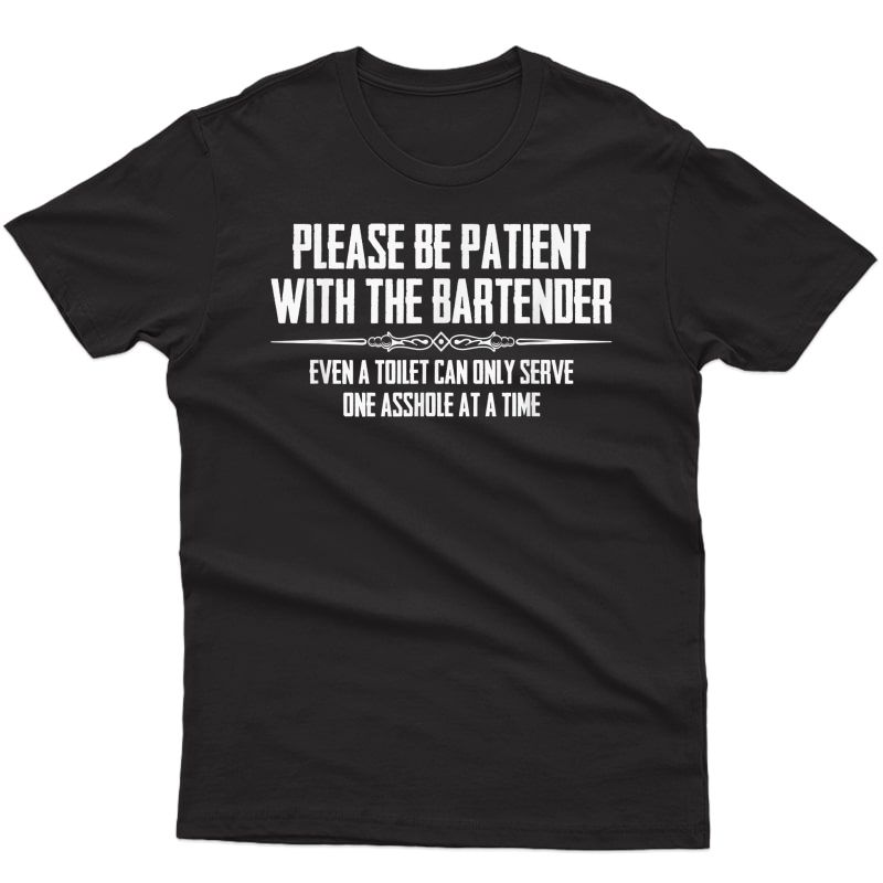 Bar Owner & Bartender T Shirts - Funny Please Be Patient