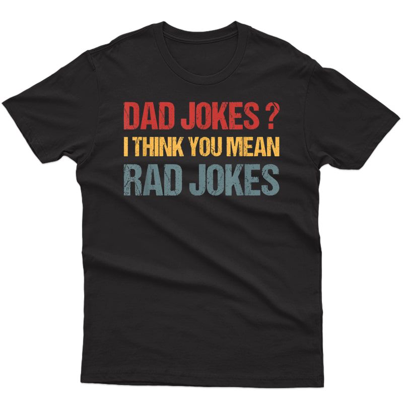 Dad Jokes Shirt I Think You Mean Rad Jokes Gift Fathers Day T-shirt Men Short Sleeve
