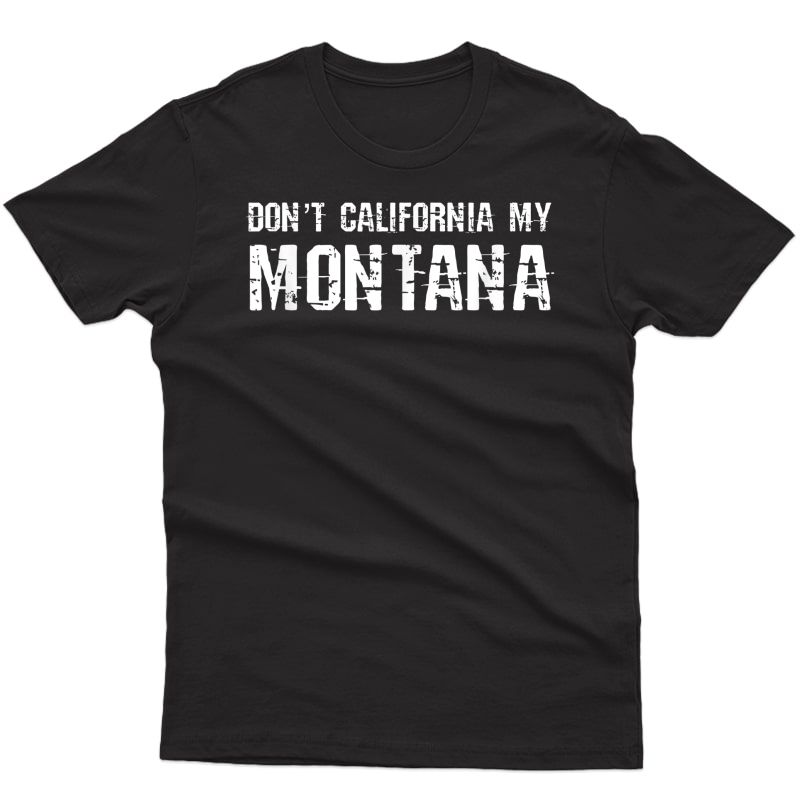 Don’t California My Montana T-shirt