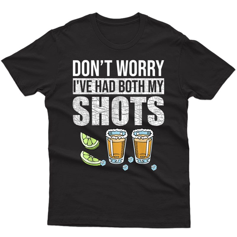 Don't Worry I've Had Both My Shots Funny Vaccination Tequila T-shirt