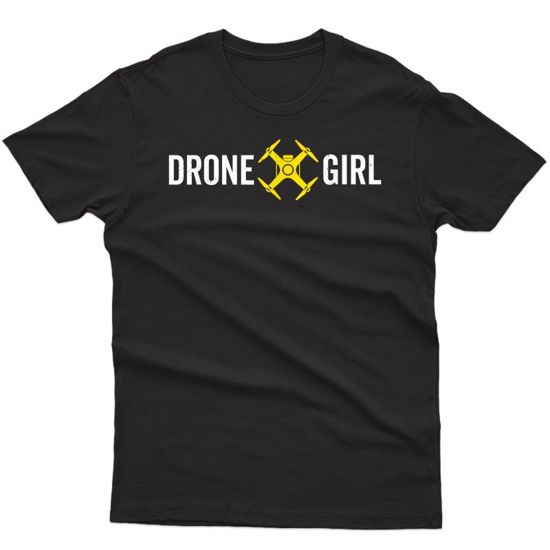 Drone Girl Pilot Lover Quadcopter Operator Uav Photographer T-shirt