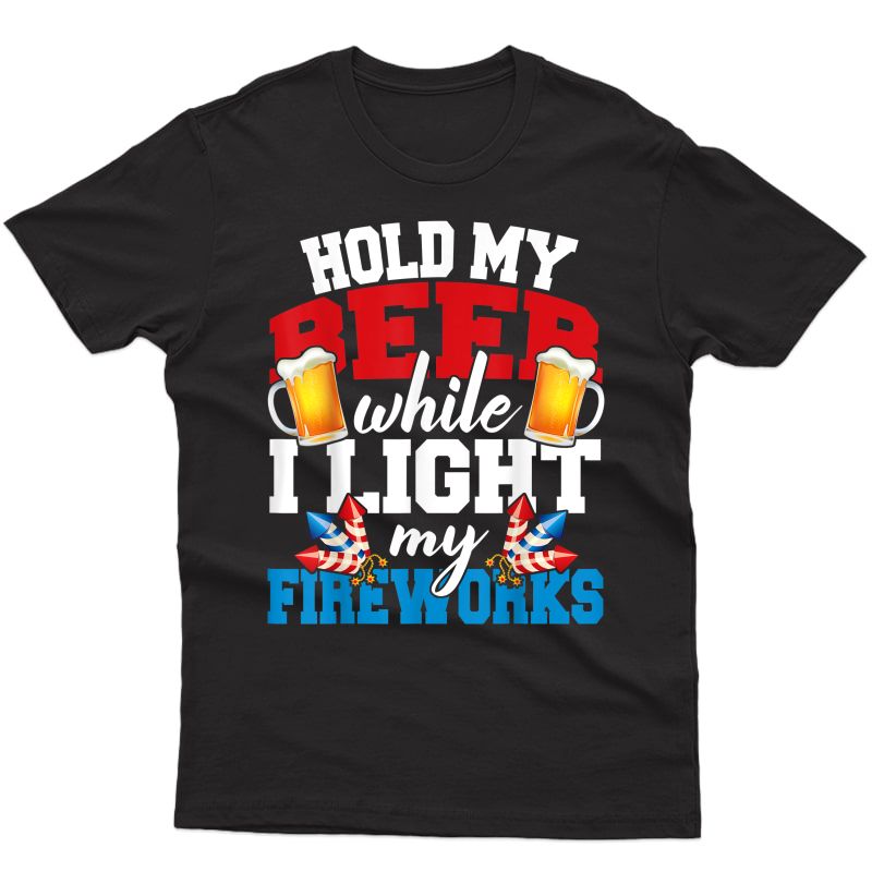 Fireworks Director Hold My Beer 4th Of July Gifts T-shirt