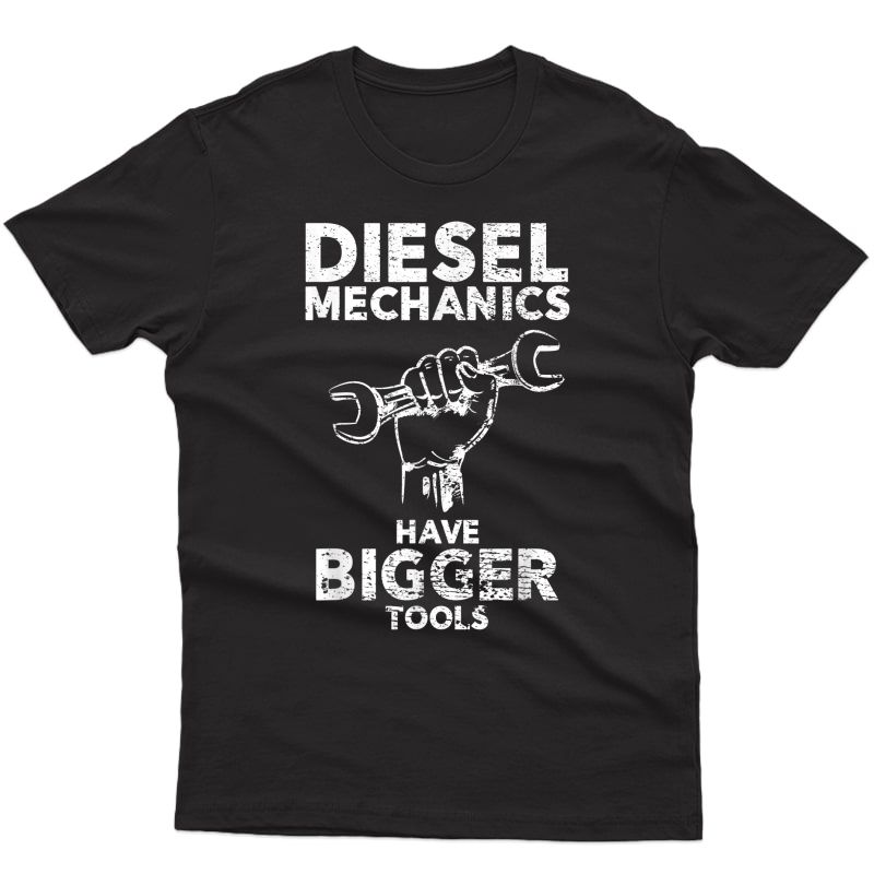 Funny Diesel Mechanic T-shirt For | Bigger Tools