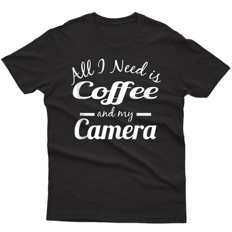 Funny Photographer Gifts All I Need Is Coffee And My Camera Tank Top Shirts