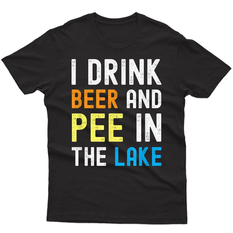 I Drink Beer I Pee In The Lake Funny Summer Vacation T-shirt