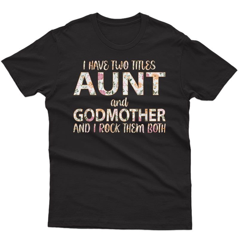 I Have Two Titles Aunt And Godmother I Rock Them Both T-shirt