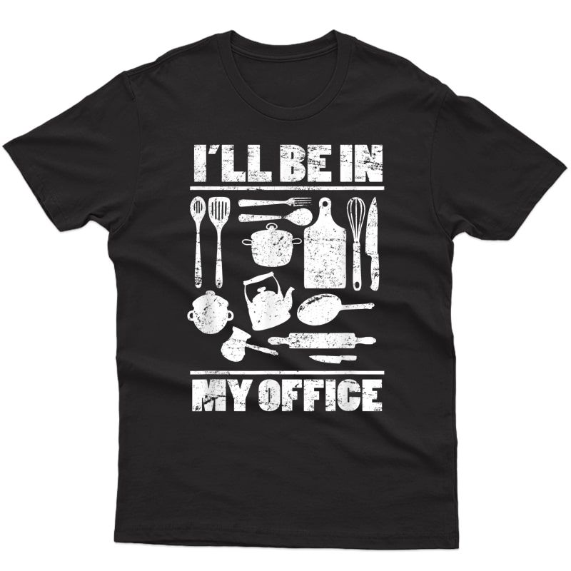 I'll Be In My Office Funny Kitchen Chef Cooking Costume T-shirt