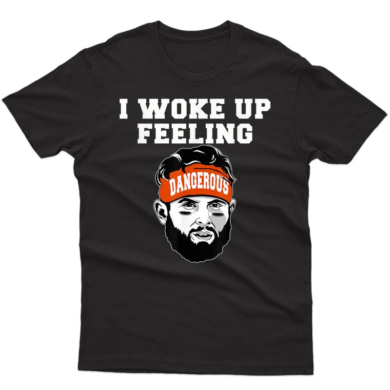 I Woke Up Feeling Dangerous 6 Football Perfect Funny Gift T-shirt
