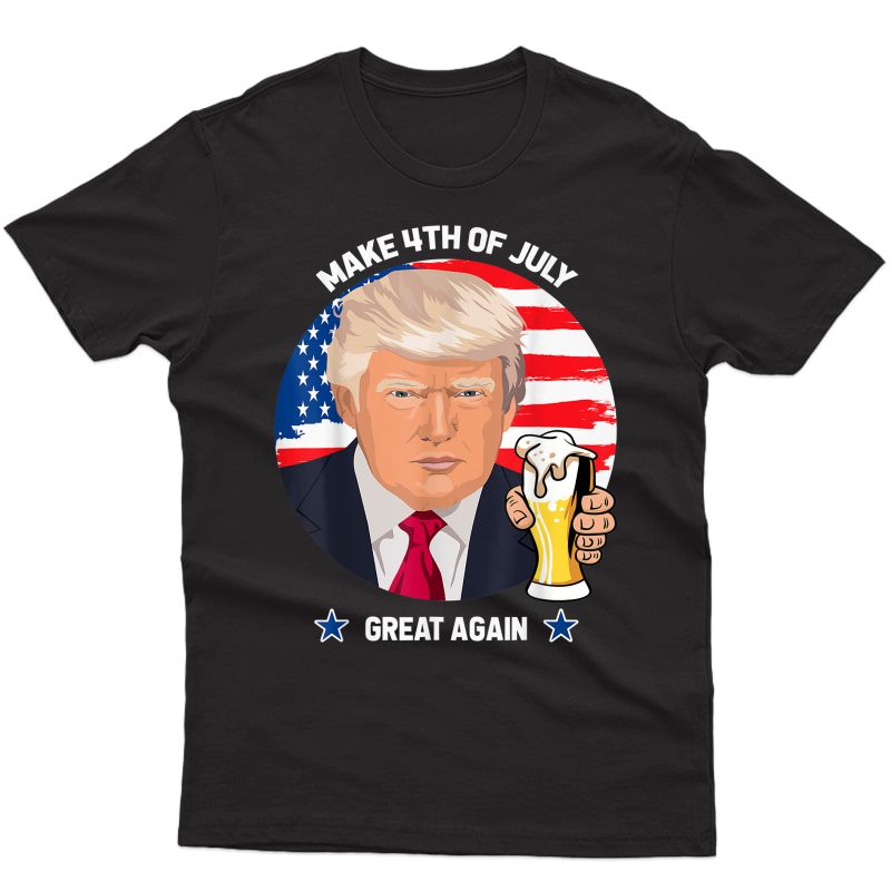 Make 4th Of July Great Again Donald Trump Beer T-shirt