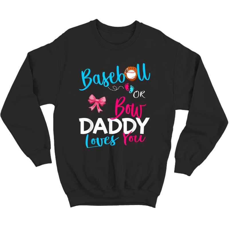 S Baseball Gender Reveal Team-baseball Or Bow Daddy Loves You T-shirt Crewneck Sweater