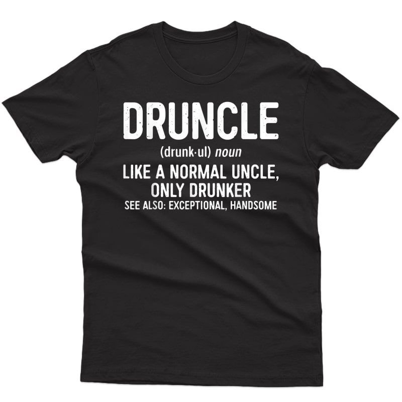 S Druncle Definition T-shirt Like A Normal Uncle Shirt T-shirt