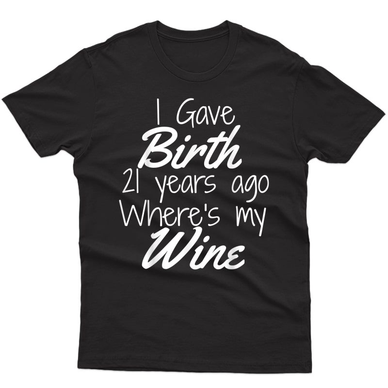 Mom Wine Shirt Mom Birthday Girl Boy 21st 21 Year Old Party