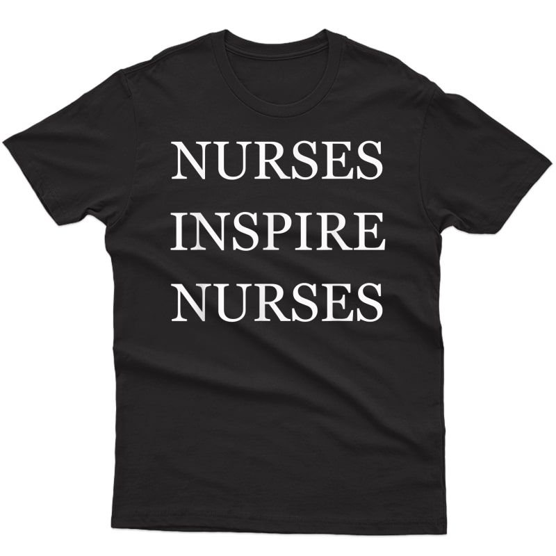 Nurses Inspire Nurses Inspiration T-shirt.