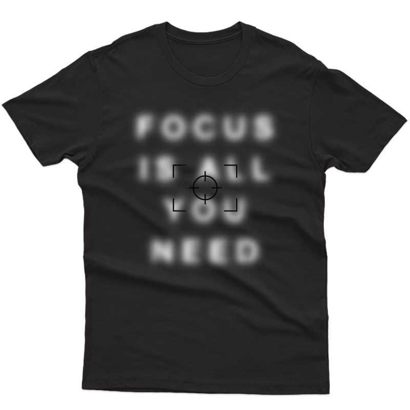 Photographer Shirt Focus Is All You Need Camera Lovers Gifts