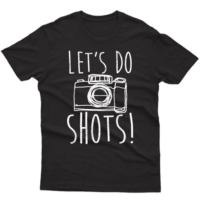 Photography T-shirt Let's Do Shots Funny Camera Photographer
