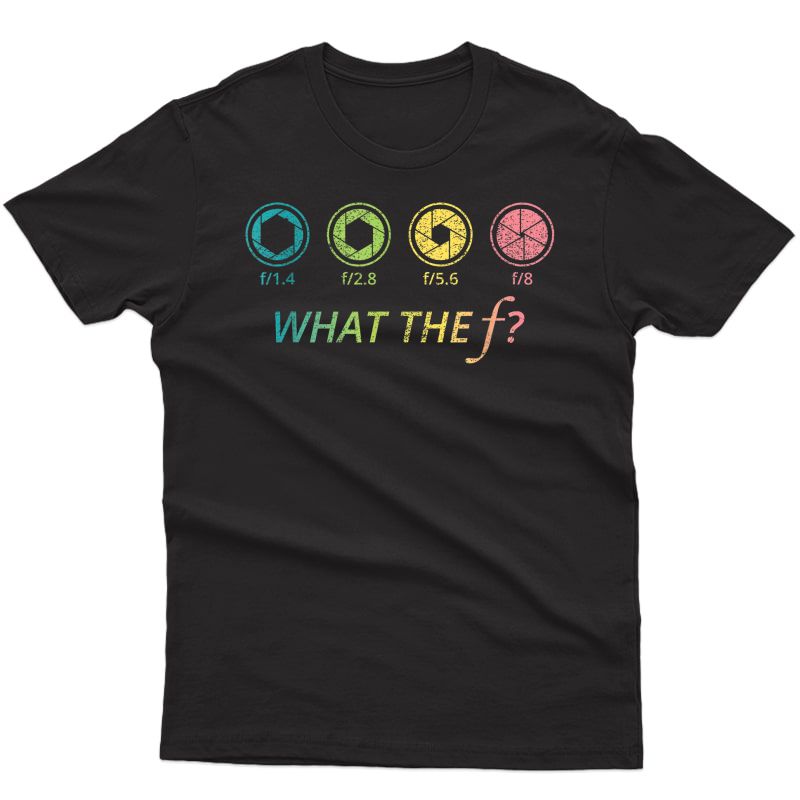 Photography What The F Photographer Funny Camera F-stop Gift T-shirt