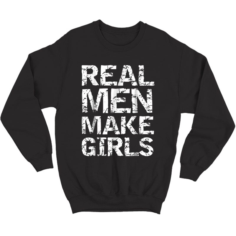 Real Make Girls Shirt Funny Girl Dad Shirt From Daughter Crewneck Sweater