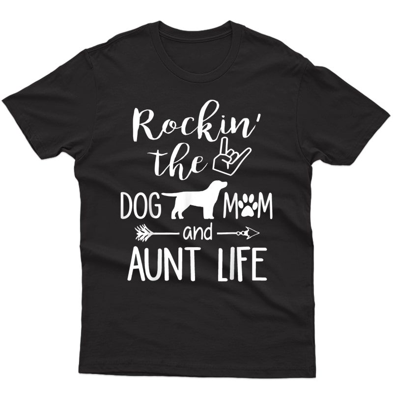 Rockin' The Dog Mom And Aunt Life Mothers Day Gift Dog Lover T-shirt