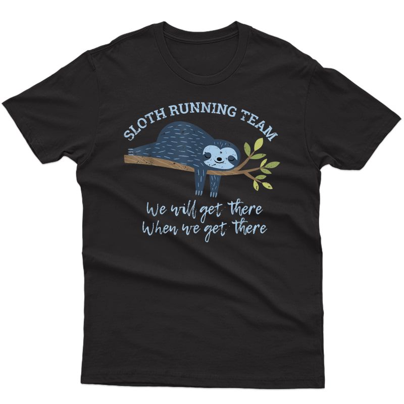 Sloth Running Team We'll Get There When We Get There Sloth T-shirt