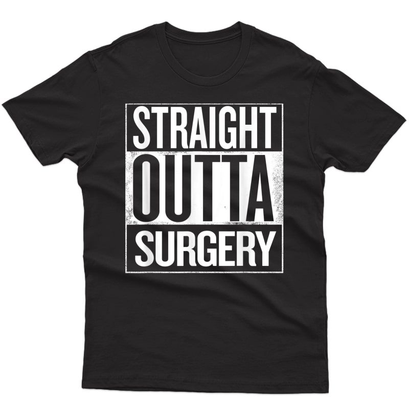 Straight Outta Surgery Surgeons, Nurses, Dentist T-shirt