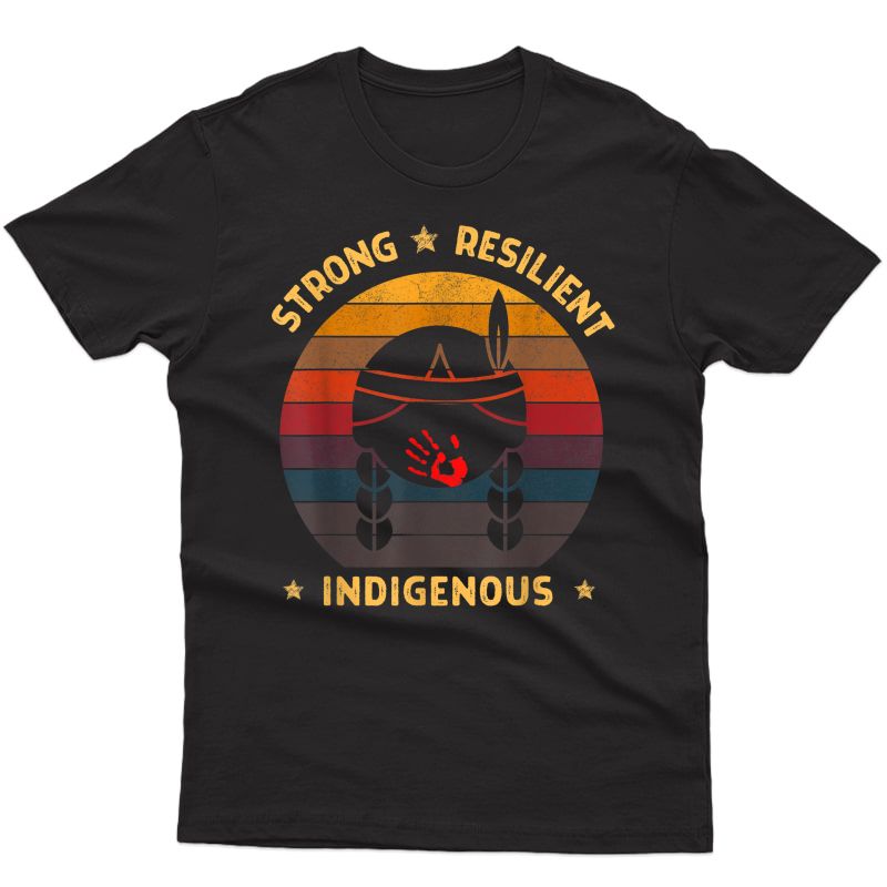 Strong Resilient Indigenous Mmiw Awareness No Stolen Sisters T-shirt