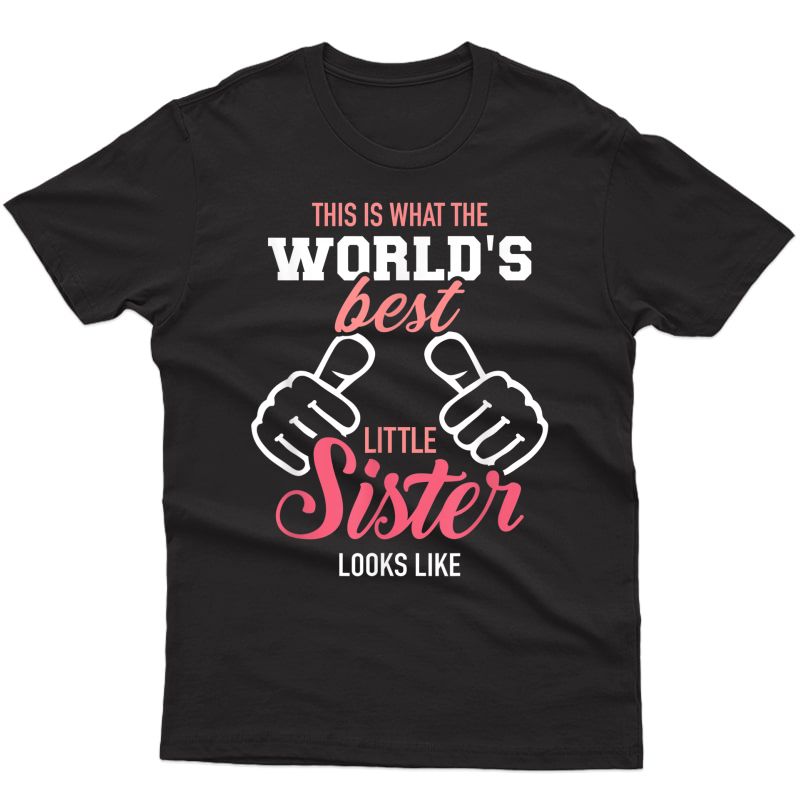 This Is What The World's Best Little Sister Looks Like T-shirt