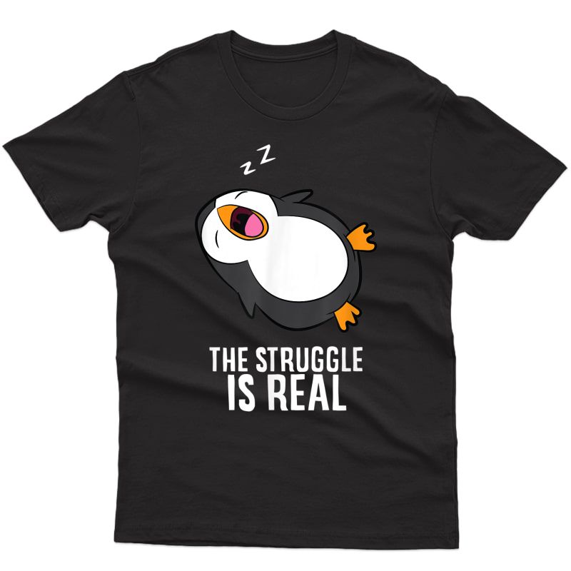 Tired Penguin Pyjama Lazy Penguin The Struggle Is Real T-shirt