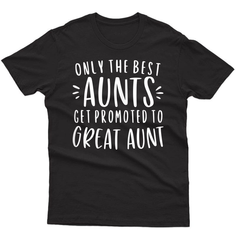  Only The Best Aunts Get Promoted To Great Aunt Gifts Auntie T-shirt